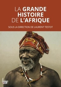 Laurent Testot - La grande histoire de l'Afrique.