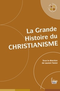 Laurent Testot - La grande histoire du christianisme.