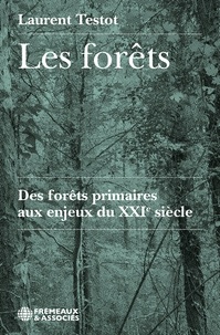 Laurent Testot - Les forets - des forets primaires aux enjeux du xxie siecle.