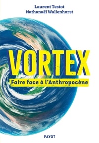 Laurent Testot et Nathanaël Wallenhorst - Vortex - Faire face à l'Anthropocène.