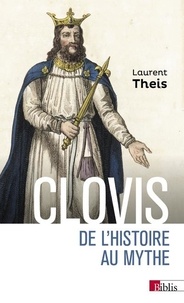 Laurent Theis - Clovis - De l'histoire au mythe.