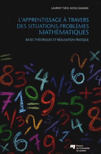 Laurent Theis et Nicole Gagnon - L'apprentissage à travers des situations-problèmes mathématiques - Bases théoriques et réalisation pratique.