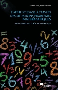 Laurent Theis et Nicole Gagnon - L'apprentissage à travers des situations-problèmes mathématiques - Bases théoriques et réalisation pratique.