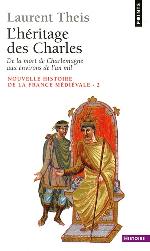 NOUVELLE HISTOIRE DE LA FRANCE MEDIEVALE.. Tome 2, L'héritage des Charles : de la mort de Charlemagne aux environs de l'an mil