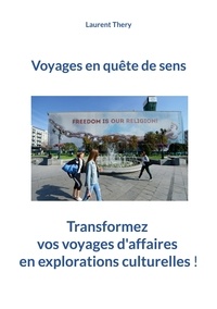 Laurent Théry - Voyages en quête de sens - Transformez vos voyages d'affaires en découvertes culturelles !.