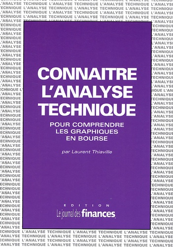 Laurent Thiaville - Connaitre L'Analyse Technique. Pour Comprendre Les Graphiques En Bourse.