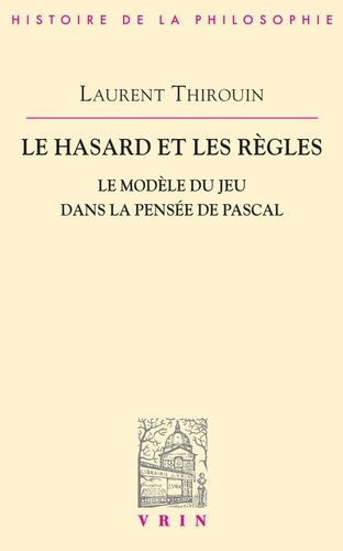 Laurent Thirouin - Le hasard et les règles - Le modèle du jeu dans la pensée de Pascal.