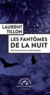 Laurent Tillon - Les fantômes de la nuit - Des chauves-souris et des hommes.