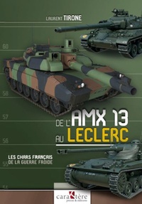 Laurent Tirone - De l'AMX 13 au Leclerc - Les chars français de la Guerre froide.