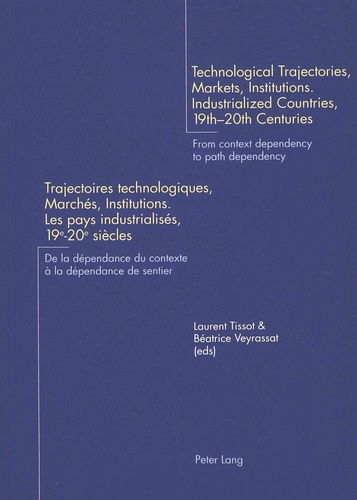 Laurent Tissot - TECHNOLOGICAL TRAJECTORIES, MARKETS, INSTITUTIONS-INDUSTRIALIZED COUNTRIES, 19TH-20TH CENTURIES: TRAJECTOIRES TECHNOLOGIQUES, MARCHES, INSTITUTIONS: LES PAYS INDUSTRIALISES, 19-20EME SIECLES.