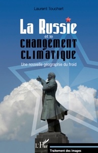 Laurent Touchart - La Russie et le changement climatique - Une nouvelle géographie du froid.