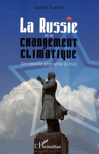 Laurent Touchart - La Russie et le changement climatique - Une nouvelle géographie du froid.