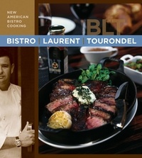 Laurent Tourondel et Michele Scicolone - Bistro Laurent Tourondel - New American Bistro Cooking.