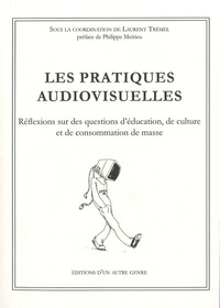 Laurent Trémel - Les pratiques audiovisuelles - Réflexions sur des questions d'éducation, de culture et de consommation de masse.