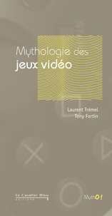 Laurent Trémel - MYTHOLOGIE DES JEUX VIDEO -BE.