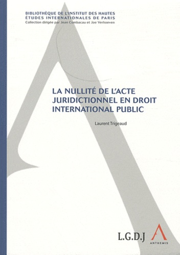 Laurent Trigeaud - La nullité de l'acte juridictionnel en droit international public.