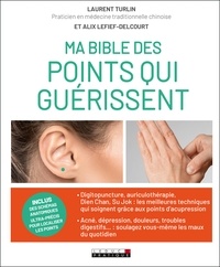 Laurent Turlin et Alix Lefief-Delcourt - Ma bible des points qui guérissent - Ou l'art de soigner son propre corps.