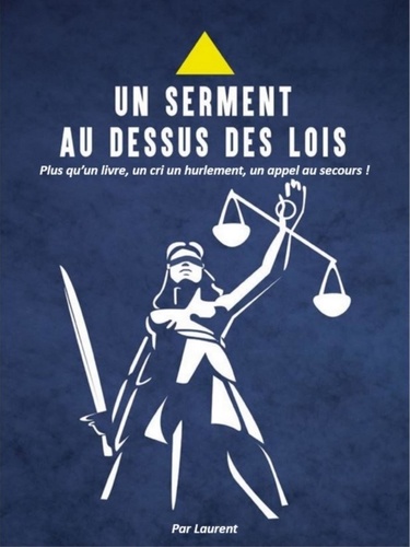  Laurent - Un serment au-dessus des lois - Plus qu'un livre ou un témoignage, un cri un hurlement, un SOS.