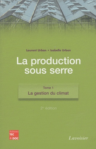 Laurent Urban et Isabelle Urban - La production sous serre - 2 volumes.