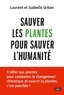 Laurent Urban et Isabelle Urban - Sauver les plantes pour sauver l'humanité.