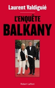 Laurent Valdiguié - L'enquête Balkany.