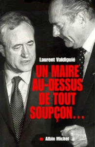 Laurent Valdiguié - Un maire au-dessus de tout soupçon....