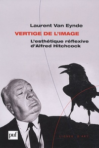 Laurent Van Eynde - Vertige de l'image - L'esthétique réflexive d'Alfred Hitchcock.