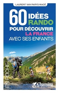 Laurent Van Parys-Macé - 60 idées rando pour découvir la France avec ses enfants.