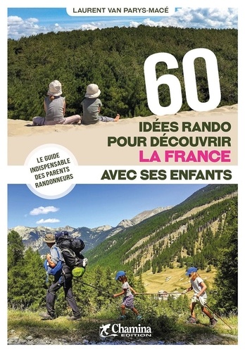 Laurent Van Parys-Macé - 60 idées rando pour découvrir la France avec ses enfants.