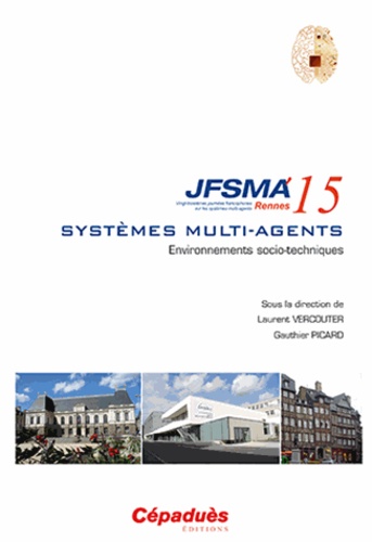 Environnements socio-techniques. Vingt-troisièmes journées francophones sur les systèmes multi-agents (JFSMA'15) Rennes
