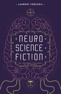 Laurent Vercueil et Cedric Bucaille - Neuro-science-fiction - Les cerveaux d'ailleurs et de demain.