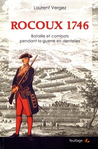 Laurent Vergez - Rocoux 1746 - Bataille et combats pendant la guerre en dentelles.