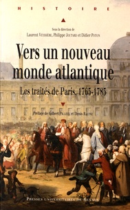 Laurent Veyssière et Philippe Joutard - Vers un nouveau monde atlantique - Les traités de Paris, 1763-1783.