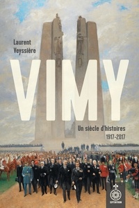 Laurent Veyssière - Vimy. un siecle d'histoires 1917-2017.