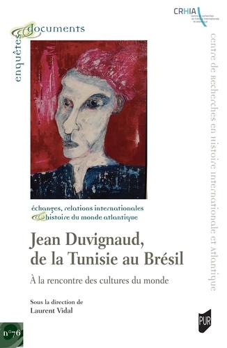 Laurent Vidal - Jean Duvignaud, de la Tunisie au Brésil - À la rencontre des cultures du monde.