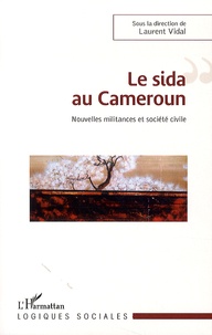 Laurent Vidal - Le sida au Cameroun - Nouvelles militances et société civile.