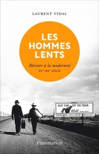 Textbook pdfs téléchargement gratuit Les hommes lents  - Résister à la modernité XVe - XXe siècle RTF CHM FB2 9782081429079 en francais par Laurent Vidal