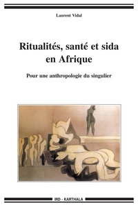 Laurent Vidal - Ritualités, santé et sida en Afrique - Pour une anthropologie du singulier.