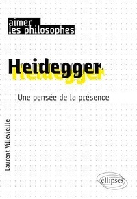 Laurent Villevieille - Heidegger - Une pensée de la présence.