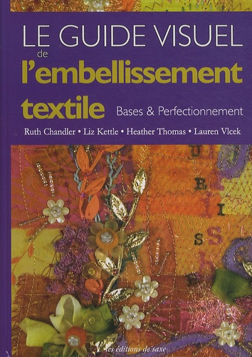 Laurent Vlcek et Ruth Chandler - Le guide visuel de l'embellissement textile - Bases & perfectionnement.