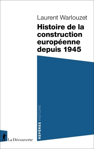 Laurent Warlouzet - Histoire de la construction européenne depuis 1945.