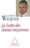 Laurent Wauquiez - La Lutte des classes moyennes.