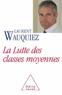 Laurent Wauquiez - Lutte des classes moyennes (La).