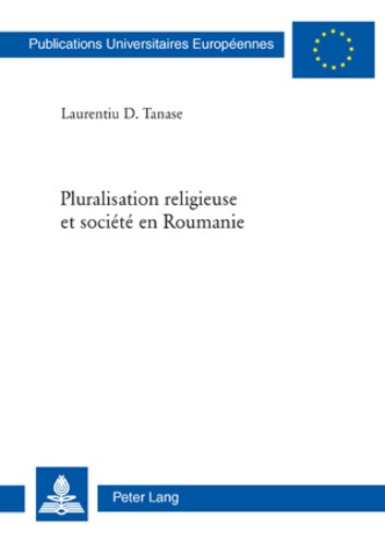 Laurentiu D. Tanase - Pluralisation religieuse et société en Roumanie.