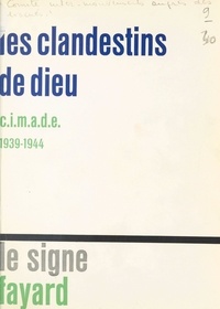 Laurette Alexis-Monet et Madeleine Barot - Les clandestins de Dieu - CIMADE 1939-1945.
