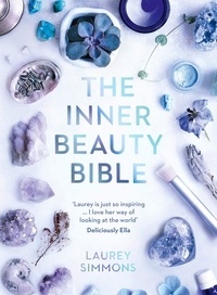 Laurey Simmons et Louis Weinstock - The Inner Beauty Bible - Mindful rituals to nourish your soul.