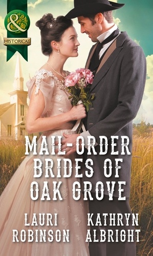 Lauri Robinson et Kathryn Albright - Mail-Order Brides Of Oak Grove - Surprise Bride for the Cowboy (Oak Grove) / Taming the Runaway Bride (Oak Grove).