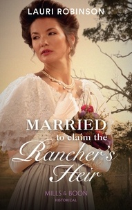 Lauri Robinson - Married To Claim The Rancher's Heir.