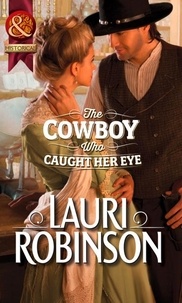 Lauri Robinson - The Cowboy Who Caught Her Eye.