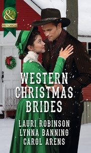 Lauri Robinson et Lynna Banning - Western Christmas Brides - A Bride and Baby for Christmas / Miss Christina's Christmas Wish / A Kiss from the Cowboy.